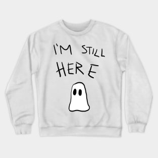 Still Here Crewneck Sweatshirt